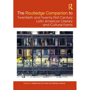 The Routledge Companion to Twentieth and Twenty-First Century Latin American Literary and Cultural Forms