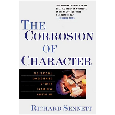 The Corrosion of Character: The Personal Consequences of Work in the New Capitalism