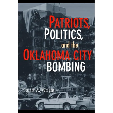 Patriots, Politics, and the Oklahoma City Bombing