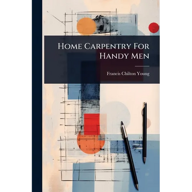 Home Carpentry For Handy Men