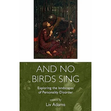 And No Birds Sing - Exploring the Landscapes of Personality Disorder