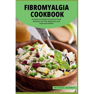 The Fibromyalgia Cookbook: A Hands-on Guide to Essential Food Selection for Pain Reduction and Improved Health.