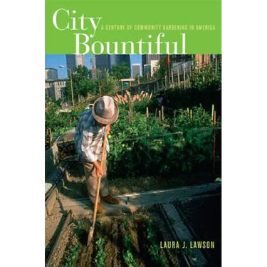 City Bountiful: A Century of Community Gardening in America