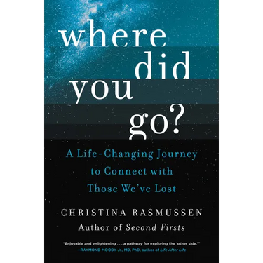 Where Did You Go?: A Life-Changing Journey to Connect with Those We've Lost