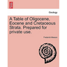 A Table of Oligocene, Eocene and Cretaceous Strata. Prepared for Private Use.