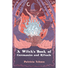 A Witch's Book of Ceremonies and Rituals