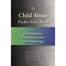 Child Abuse Pocket Atlas Series, Volume 4: Investigation, Documentation, and Radiology