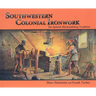 Southwestern Colonial Ironwork: The Spanish Blacksmithing Tradition
