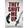 They Shut Me Up