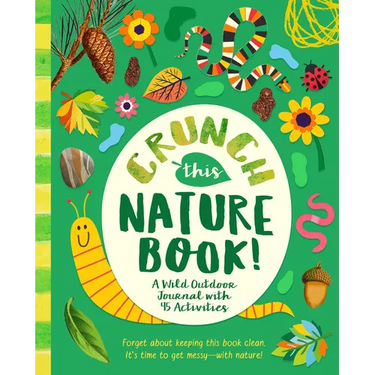 Crunch This Nature Book!: A Wild Outdoor Journal with 45 Activities