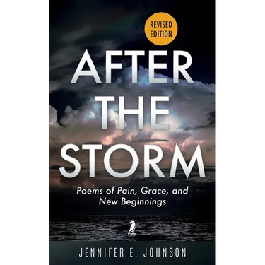 After The Storm, Revised Edition: Poems of Pain, Grace, and New Beginnings