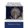 The Bloody Seventh: West Virginia's Banner Regiment of the Civil War: From Antietam and Gettysburg to the Surrender at Appomattox