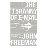 Tyranny of E-mail: The Four-Thousand-Year Journey to Your Inbox