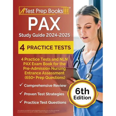 PAX Study Guide 2024-2025: 4 Practice Tests and NLN PAX Exam Book for the Pre-Admission Nursing Entrance Assessment (650+ Prep Questions) [6th Edition
