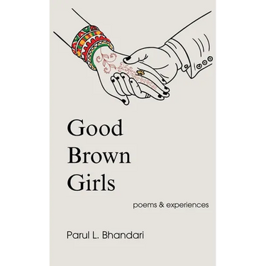 Good Brown Girls: Poems and Experiences of an American-born Indian Woman