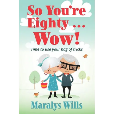 So You're Eighty ... Wow!: Time to use your bag of tricks