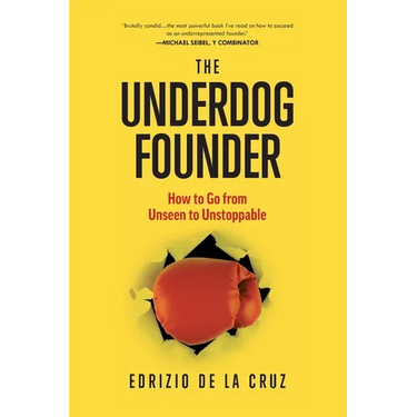 The Underdog Founder: How to Go From Unseen to Unstoppable