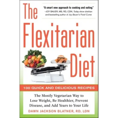 The Flexitarian Diet: The Mostly Vegetarian Way to Lose Weight, Be Healthier, Prevent Disease, and Add Years to Your Life