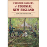 Frontier Rangers of Colonial New England: From King Philip's War to the American Revolution