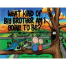 What kind of big brother am I going to be?