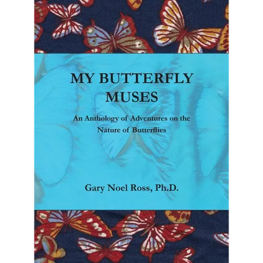 My Butterfly Muses: An Anthology of Adventures on the Nature of Butterflies