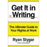 Get It in Writing: The Ultimate Guide to Your Rights at Work