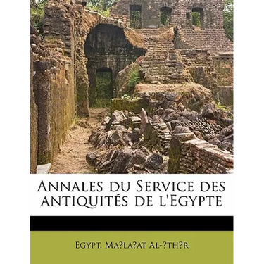 Annales Du Service Des Antiquités de l'Egypte Volume 6