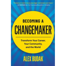 Becoming a Changemaker: Transform Your Career, Your Community, and the World