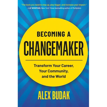 Becoming a Changemaker: Transform Your Career, Your Community, and the World