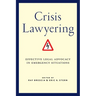 Crisis Lawyering: Effective Legal Advocacy in Emergency Situations