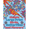 Simple Large Print Birds, Butterflies, and Flowers: Coloring Book for Adults