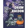 The Step-by-Step Way to Draw Racoon: A Fun and Easy Drawing Book to Learn How to Draw Racoons