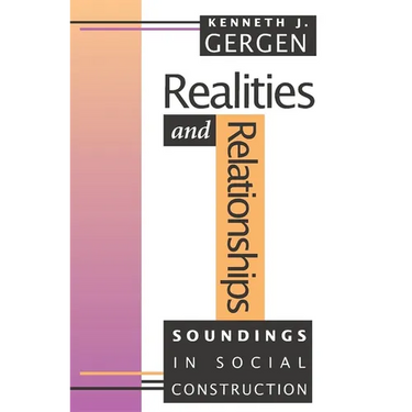 Realities and Relationships: Soundings in Social Construction