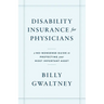 Disability Insurance for Physicians: A No-Nonsense Guide to Protecting Your Most Important Asset