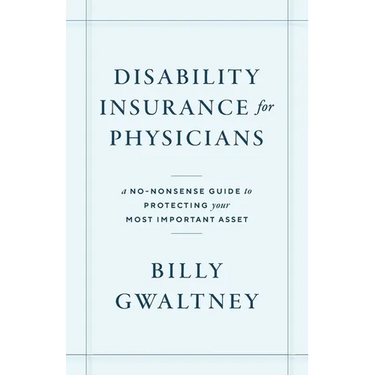 Disability Insurance for Physicians: A No-Nonsense Guide to Protecting Your Most Important Asset