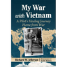 My War with Vietnam: A Pilot's Healing Journey Home from War