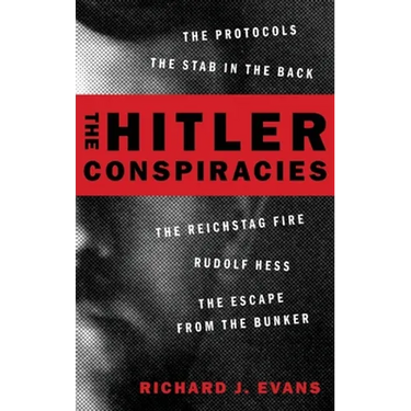 The Hitler Conspiracies: The Protocols - The Stab in the Back - The Reichstag Fire - Rudolf Hess - The Escape from the Bunker