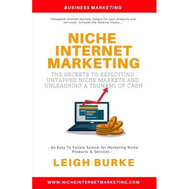 Niche Internet Marketing: The Secrets to Exploiting Untapped Niche Markets and Unleashing a Tsunami of Cash