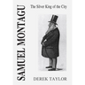 Samuel Montagu: The Silver King of the City