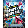 How To Make Paper Airplanes: The Ultimate Guide to Origami Planes with 50+ Fully Illustrated and Fun Designs!