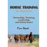 Horse Training for Beginners: Ownership, Training, Leadership and Safety Basics