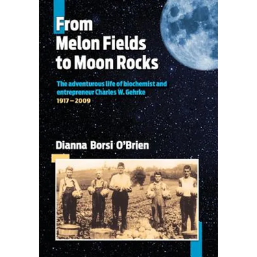 From Melon Fields to Moon Rocks: The adventurous life of biochemist and entrepreneur Charles W. Gehrke