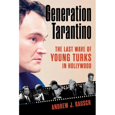 Generation Tarantino: The Last Wave of Young Turks in Hollywood