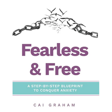 Fearless & Free: A Step-by-Step Blueprint to Help Teens & Young Adults Conquer Anxiety