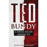 Ted Bundy: A Serial Killer Among Us