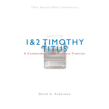 Nbbc, 1 & 2 Timothy/Titus: A Commentary in the Wesleyan Tradition