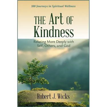 Art of Kindness: Relating More Deeply with Self, Others, and God: 100 Journeys in Spiritual Wellness