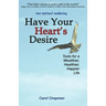 Have Your Heart's Desire: Tools for a Wealthier, Healthier, Happier Life