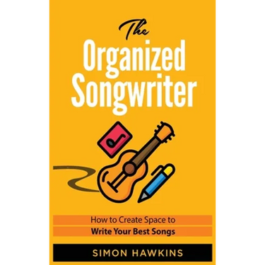 The Organized Songwriter: How to Create Space to Write Your Best Songs