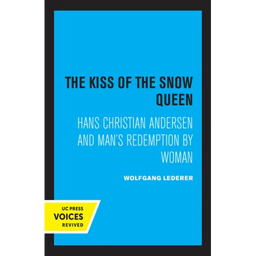 The Kiss of the Snow Queen: Hans Christian Andersen and Man's Redemption by Woman
